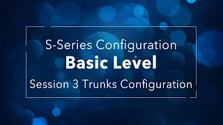 Yeastar S-Series VoIP PBX Configuration Basic Level - Session 3 Trunk Configuration