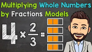 Multiplying Whole Numbers by Fractions Using Models | Math with Mr. J