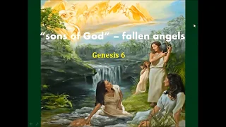Genesis 6: "sons of god" = fallen angels.