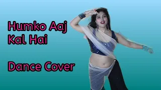 Humko Aaj Kal Hai || Dance Cover