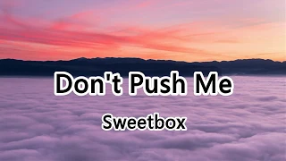 Don't Push Me - Sweetbox - Don't push me so hard, don't push me so far【2019抖音熱門歌曲】