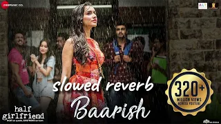 [SLOWED REVERB] BAARISH (OFFICIAL SONG) FULL SONG (ARJUN KAPOOR) (HAIF GIRLFRIEND)(SHRADDHA) #slowed