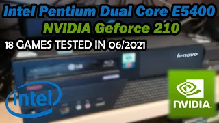 Pentium Dual-Core E5400  Geforce 210  18 GAMES TESTED IN 06/2021 (6GB RAM)