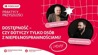 Dostępność - czym jest i kogo dotyczy? | PRAKTYCY PRZYSZŁOŚCI | Maciej Knap