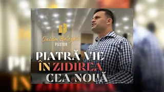 Onisim Botezatu - Piatră vie în zidirea cea nouă | Biserica BETLEEM Arad