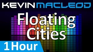 Kevin MacLeod: Floating Cities [1 HOUR]