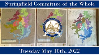 Springfield  Committee of the Whole, Tuesday May 10, 2022