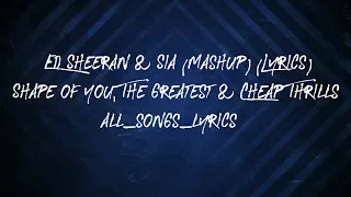 Ed Sheeran & Sia (Mashup) (Lyrics) - Shape of You, The Greatest & Cheap Thrills (By AndyWuMusicland)