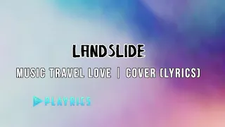 Landslide - Music Travel Love  COVER (Lyrics)