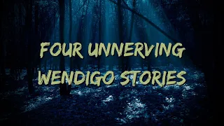 Four Unnerving Wendigo Stories