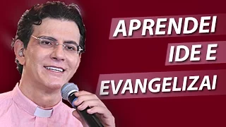 Aprendei ide e evangelizai - Pe. Reginaldo Manzotti (02/06/13)