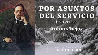 Por asuntos del servicio de Antón Chéjov. Audiolibro completo con voz humana real.