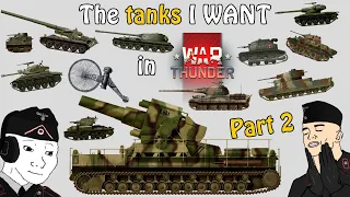 The tanks I WANT in War Thunder - Part 2!