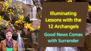 Illuminating Lessons, Good News Comes with Surrender | Belinda Womack and The 12 Archangels