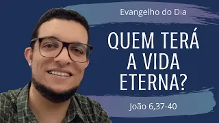 QUEM TERÁ A VIDA ETERNA? (Jo 6,37-40) | JOÃO CLAUDIO RUFINO