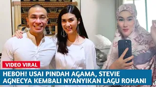 Heboh Viral!! Usai Pindah Agama, Stevie Agnecya Kembali Nyanyikan Lagu Rohani