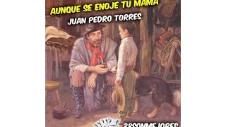 Aunque se enoje tu mama | Juan Pedro Torres