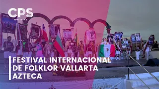 Festival Internacional de Folklor Vallarta Azteca | CPS Noticias Puerto Vallarta