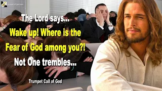 Wake up!... Where is the Fear of God among you? Not One trembles 🎺 Trumpet Call of God