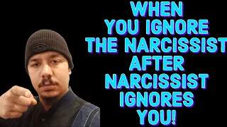 WHEN YOU IGNORE THE NARCISSIST AFTER NARCISSIST IGNORES YOU!