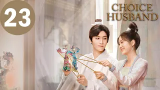 ENG SUB | Choice Husband | EP23 | 择君记 | Zhang Xueying, Xing Zhaolin