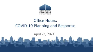 COVID-19 Planning and Response for Homeless Assistance Providers Office Hours: April 23, 2021