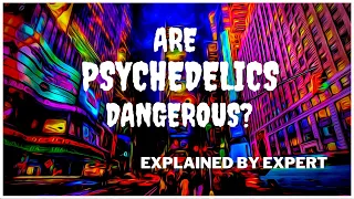 Are psychedelics dangerous? Explained by expert |The psychedelic Journal