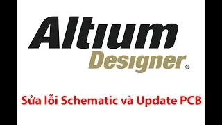 [Altium] Bài 4 Sửa lỗi schematic và update nguyên lý sang PCB trên Altium