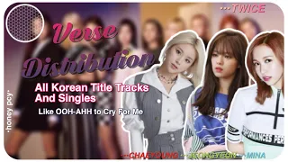 TWICE (트와이스) - Verse Distribution | All Korean Title Tracks and Singles (Like OOH-AHH to Cry For Me)