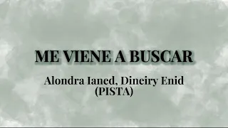 ME VIENE A BUSCAR Alondra laned, Dineiry Enid (PISTA)