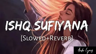 Ishq Sufiyana [Slowed+Reverb]- Sunidhi Chauhan | Audio Lyrics