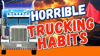 HORRIBLE HABITS 🚩 10 Habits That Can Tank Your Trucking Career!