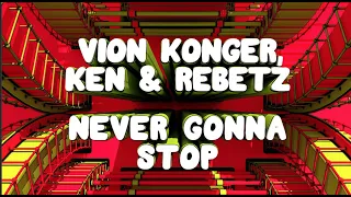 Vion Konger, Ken & Rebetz - Never Gonna Stop