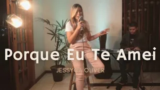 Porque Eu Te Amei - Jessyca Oliver (Cover Ton Carfi)