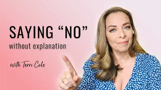 Saying "No" Without Justifying or Over-Explaining - Terri Cole