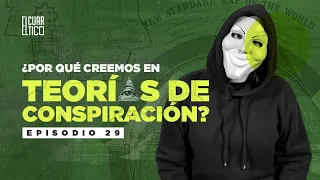 29 | ¿Por qué creemos en Teorías de Conspiración? | El Cuartico