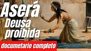 Aserá A Deusa Proibida Documentario Completo .