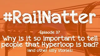 #RailNatter | Episode 37: Why is it so important to tell people that Hyperloop is bad?