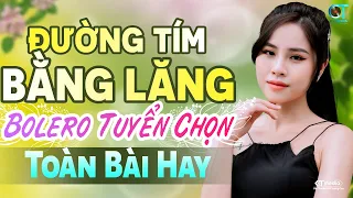 Đường Tím Bằng Lăng, Nói Với Người Tình - LK Nhạc Rumba Bolero Trữ Tình Được Nghe Nhiều