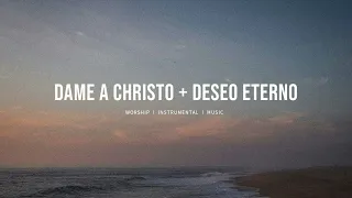 Dame A Cristo (Give Me Jesus) + Deseo Eterno - UPPERROOM | Instrumental Worship | Soaking Music