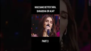 Tara Sutaria vs Shraddha kapoor vs Alia Bhatt. Who is singing better????