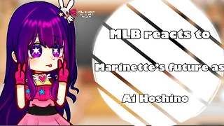 MLB reacts to Marinette’s future as Ai Hoshino 🌸 || 1/2 ? || Read description 🌸