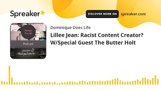 Lillee Jean: Racist Content Creator? W/Special Guest The Butter Holt