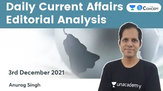Daily Current Affairs Editorial Analysis | 3 Dec 2021 | Crack UPSC CSE/IAS 2022/23 | Anurag Singh