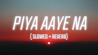 Piya Aaye Na | Slowed & Reverb | Tulsi Kumar | Vibes Music Cloud