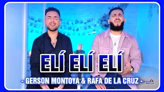 ELÍ ELÍ ELÍ || GERSON MONTOYA & RAFA DE LA CRUZ