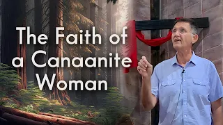 The Faith of a Canaanite Woman - Dennis Porter