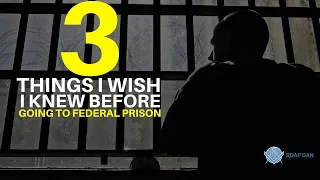 Things I Wish I Knew Before Federal Prison - TOP 3