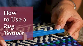 Why and How to Use a Temple for Weaving Rugs