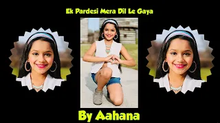 Ek Pardesi Mera Dil Le gaya Remix | Sophie Chaudhary | Choreography & Dance By Aahana